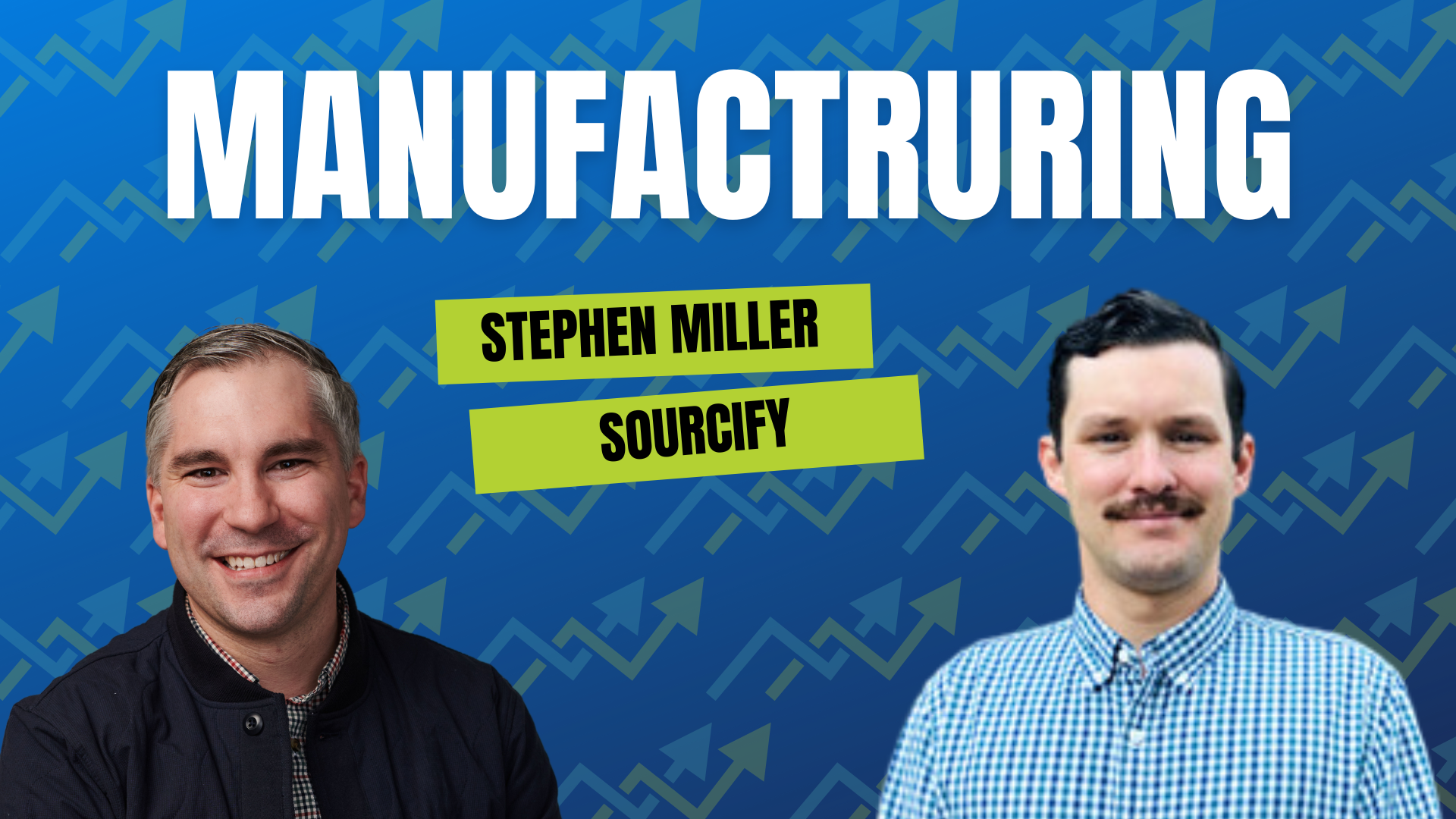 Manufacturing Podcast with Stephen Miller from Sourcify